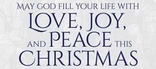 May God Fill Your life with Love, Joy, and Peace this Christmas and Throughout the New Year