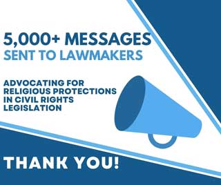 5,000+ messages sent to lawmakers advocating for religious protections in civil rights legislation. Thanks you!