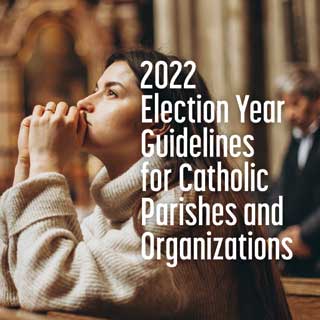 2022 Election Year Guidelines for Catholic Parishes and Organizations