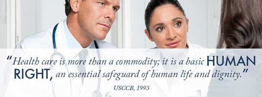 “Health care is more than a commodity; it is a basic human right, an essential safeguard of human life and dignity.” — USCCB 1993