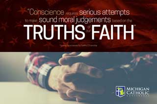 Conscience requires serious attempts to make sound moral judgements based on the truths of our faith. —Forming Consciences for Faithful Citizenship