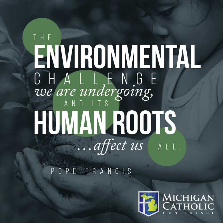 The environmental challenge we are undergoing, and its human roots…affect us all. —Pope Francis
