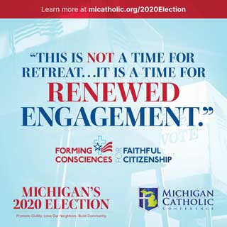 “This is not a t time for retreat…it is a time for renewed engagement.” —Forming Consciences for Faithful Citizenship