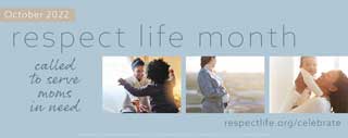 October 2022: Respect Life. Called to Serve Moms in Need.