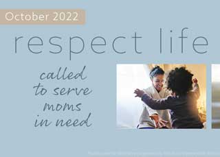 October 2022: Respect Life. Called to Serve Moms in Need.