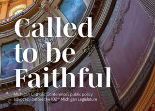 Front cover of “Called to be Faithful: Michigan Catholic Conference’s pubic policy advocacy before the 102nd Michigan Legislature”