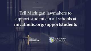 Tell Michigan lawmakers to support students in all schools at micatholic.org/supportstudents